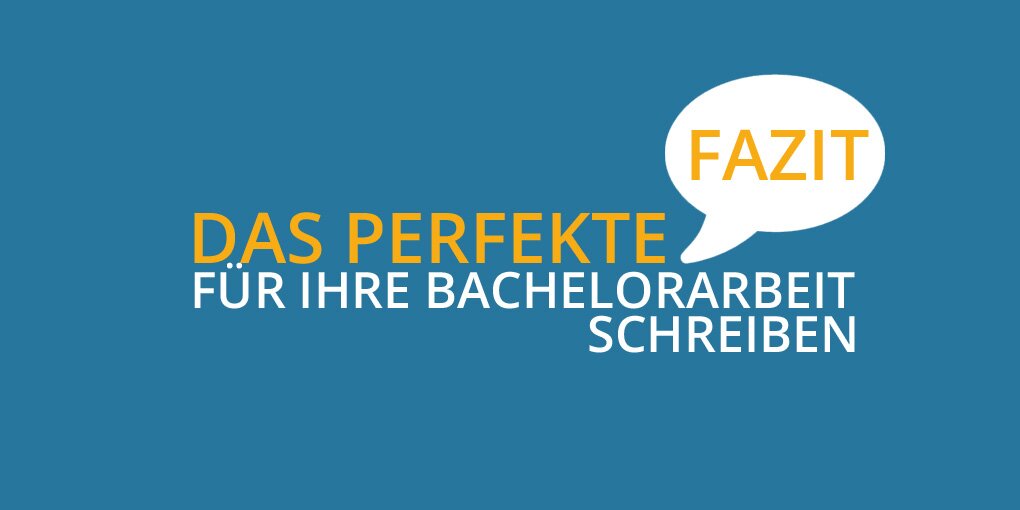 Fazit Bachelorarbeit: Das perfekte Fazit für Ihre Bachelorarbeit